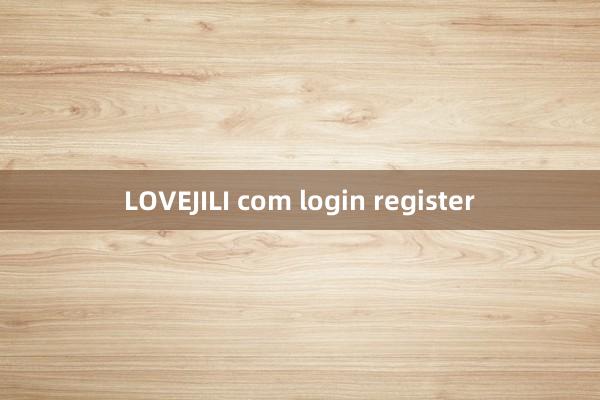 LOVEJILI com login register