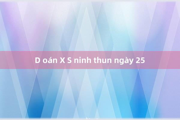 D oán X S ninh thun ngày 25