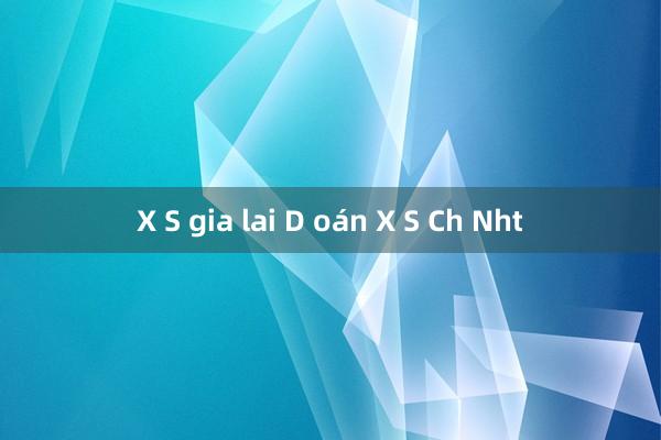 X S gia lai D oán X S Ch Nht