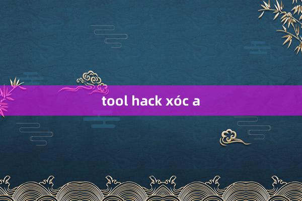 tool hack xóc a