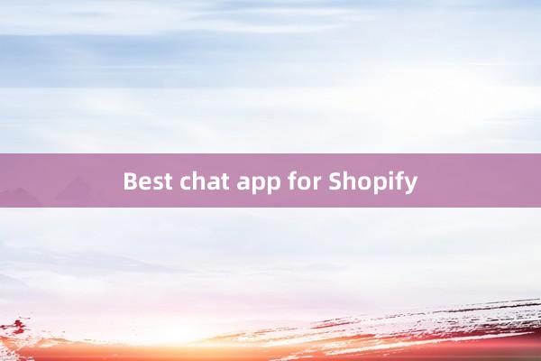 Best chat app for Shopify