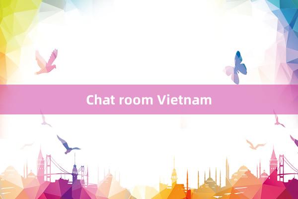 Chat room Vietnam