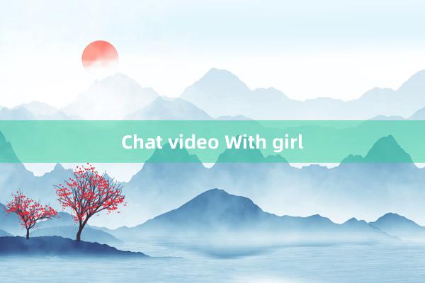 Chat video With girl