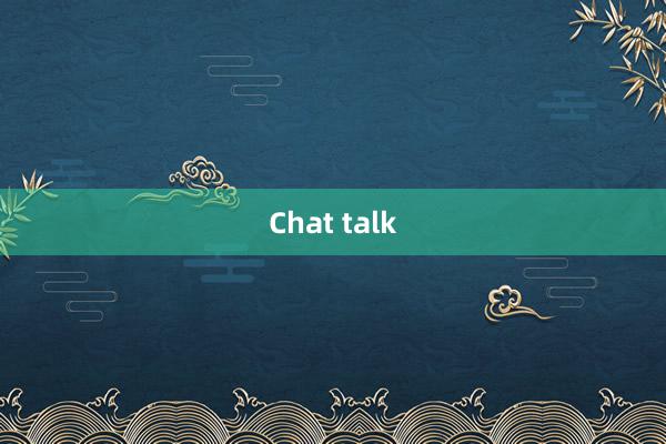 Chat talk