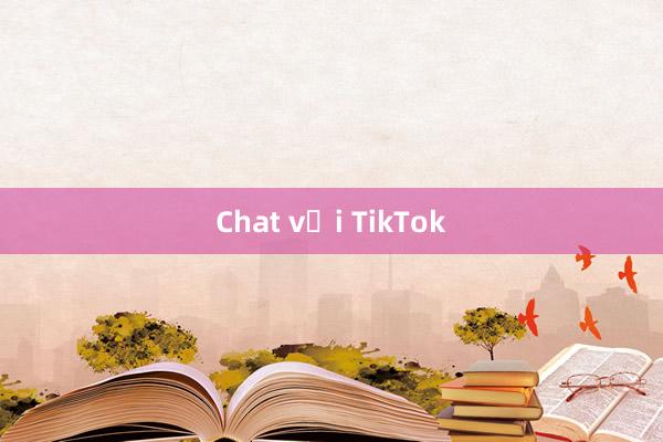 Chat với TikTok