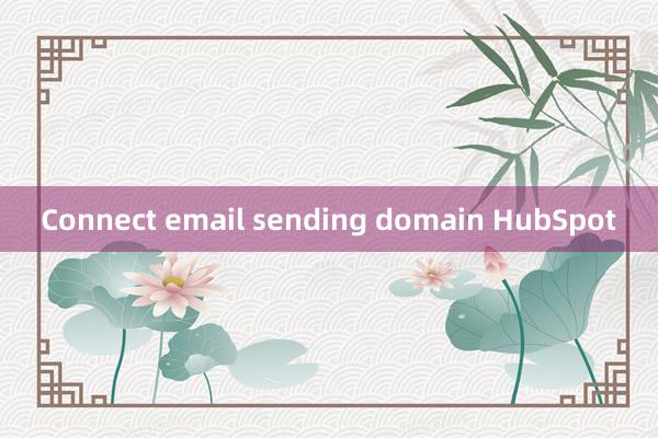 Connect email sending domain HubSpot