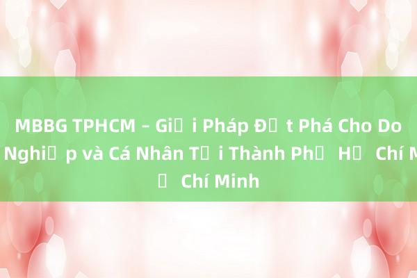 MBBG TPHCM – Giải Pháp Đột Phá Cho Doanh Nghiệp và Cá Nhân Tại Thành Phố Hồ Chí Minh