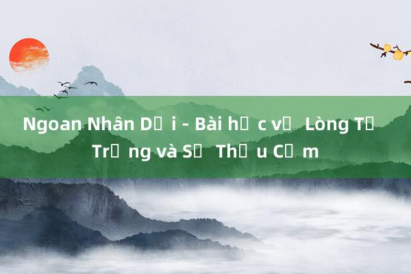 Ngoan Nhân Dại - Bài học về Lòng Tự Trọng và Sự Thấu Cảm