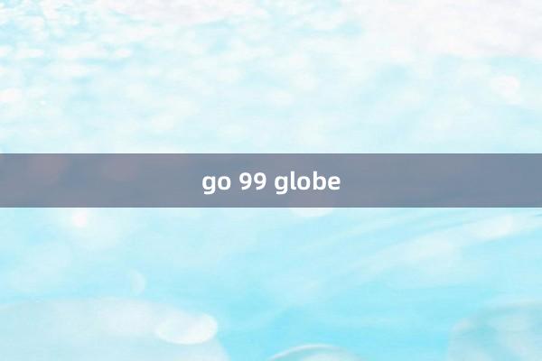 go 99 globe