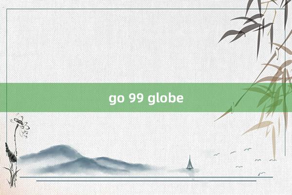 go 99 globe