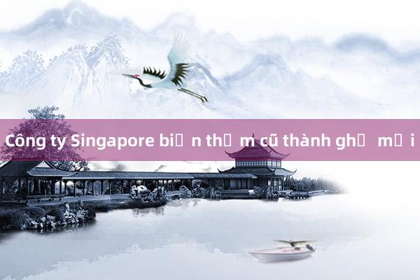 Công ty Singapore biến thảm cũ thành ghế mới