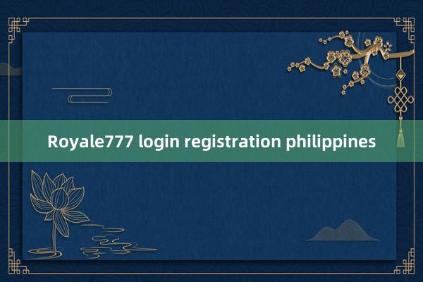 Royale777 login registration philippines